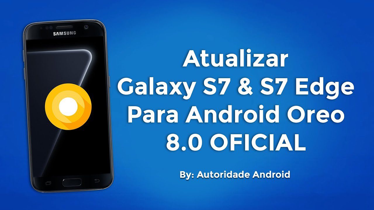 Como Atualizar o Galaxy S7 & S7 Edge para o Android 8.0 Oreo OFICIAL!