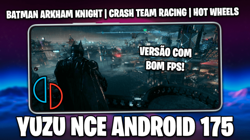 YUZU NCE 175 PARA ANDROID! | BATMAN ARKHAM KNIGHT, CRASH TEAM RACING E MAIS JOGOS RODANDO!